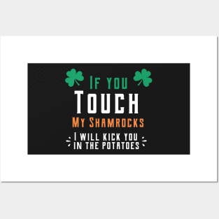 If you touch my shamrocks i will kick you in the potatoes st patrick's day  t shirt Posters and Art